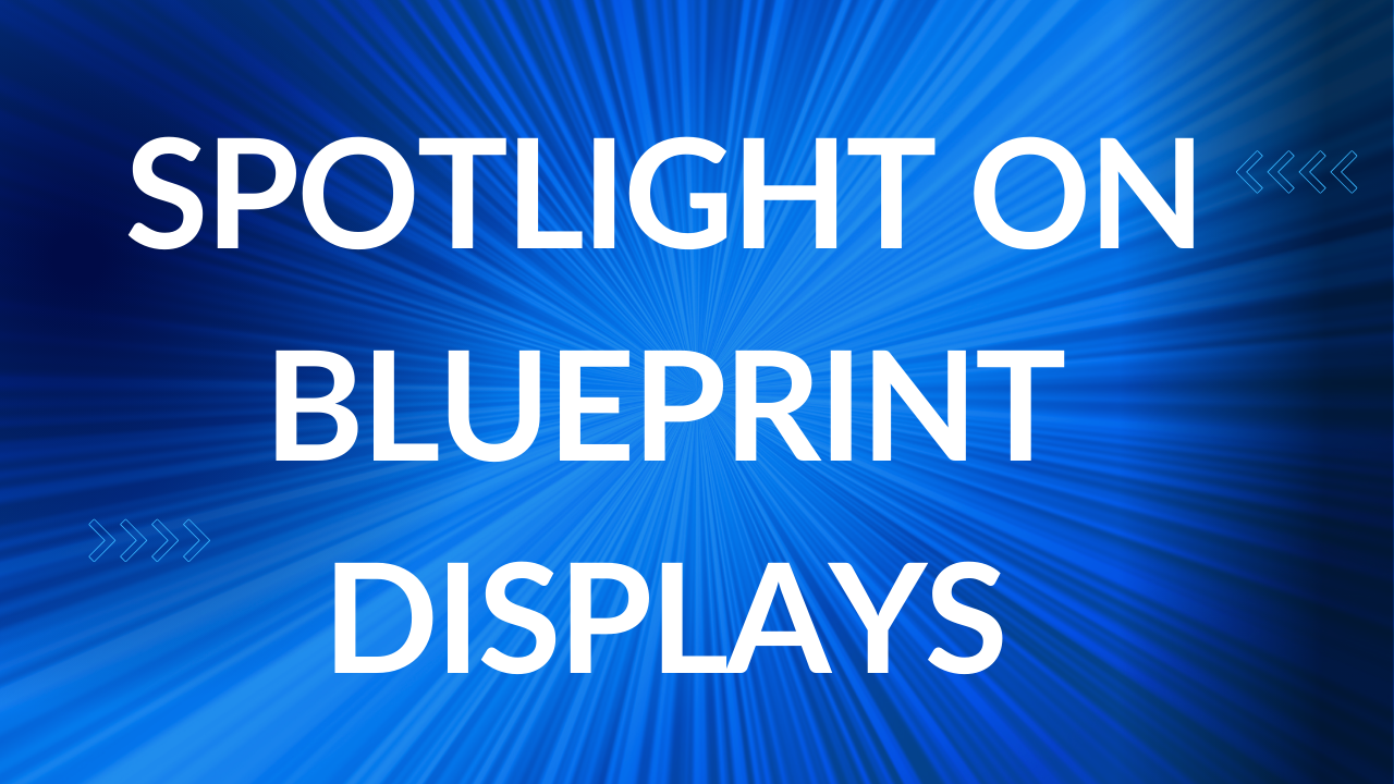 Spotlight on Blueprint Displays
